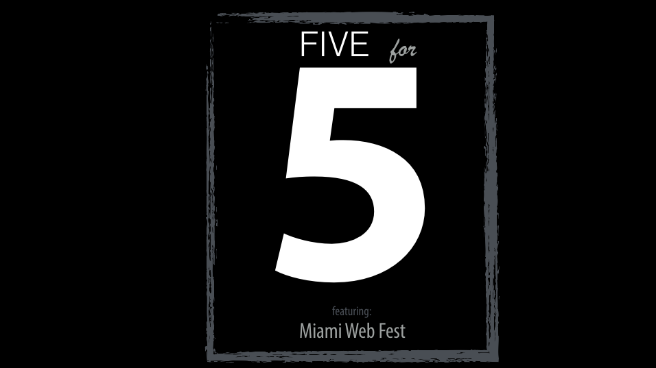 FIVE for 5 | Miami Web Fest FIVE for 5 | Miami Web Fest